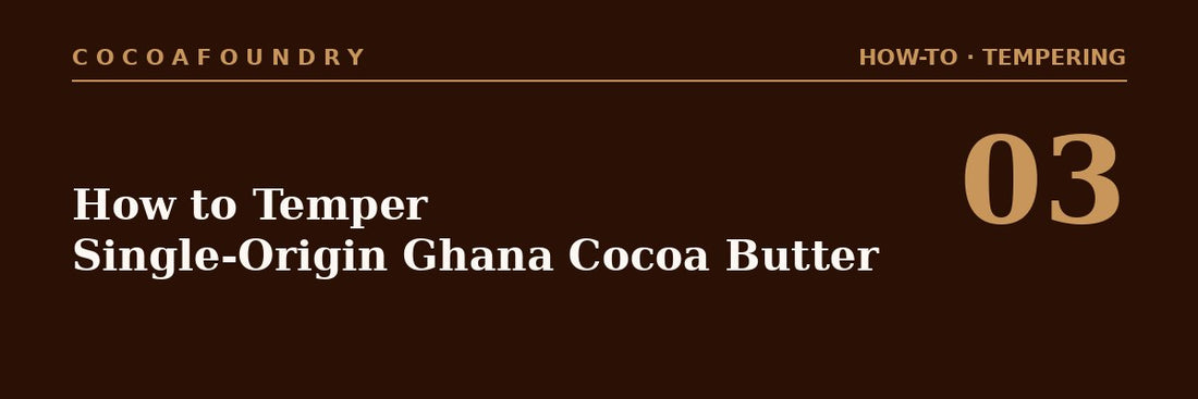 How to Temper Single-Origin Ghana Cocoa Butter