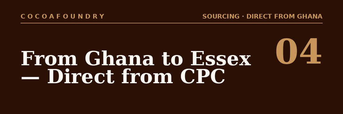 From Ghana to Essex: How We Source Direct from CPC