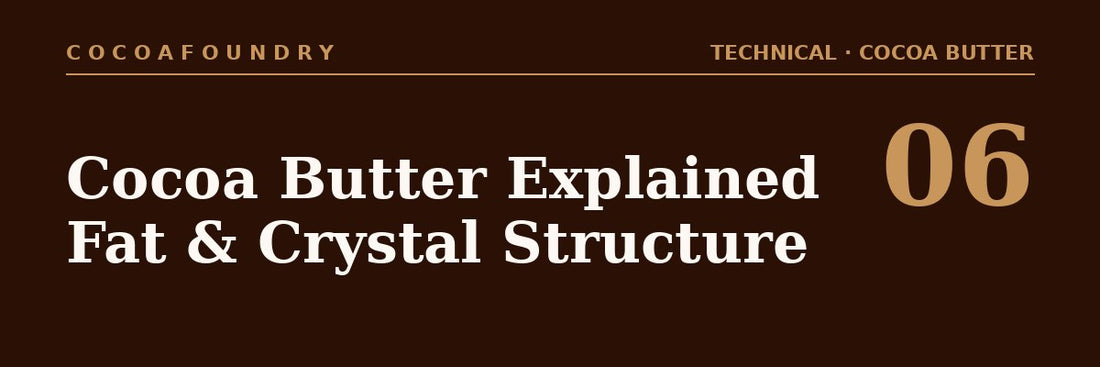 Understanding Cocoa Butter: Fat Content, Crystal Structure, and Why It Matters
